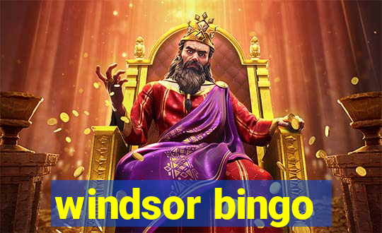 windsor bingo