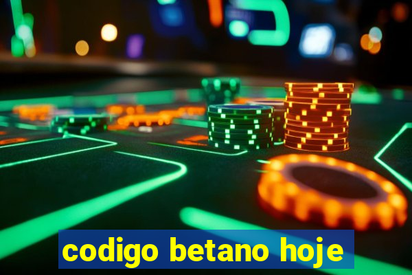 codigo betano hoje