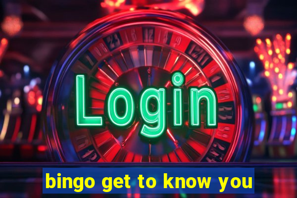 bingo get to know you