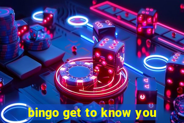 bingo get to know you