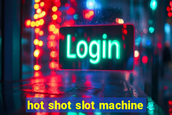 hot shot slot machine