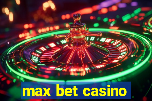 max bet casino