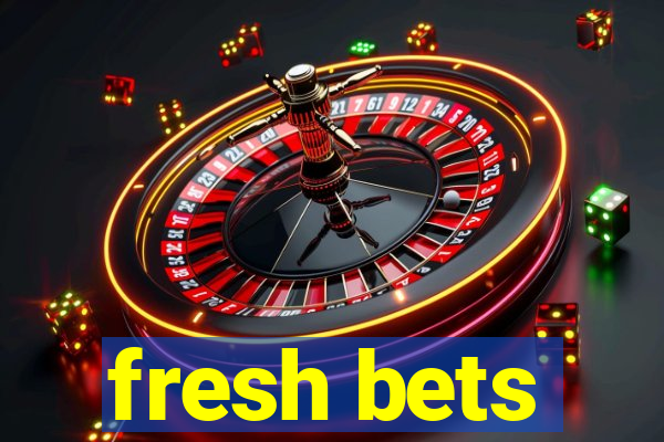 fresh bets