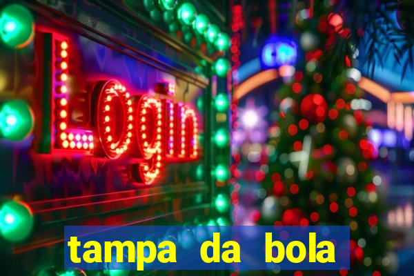 tampa da bola futebol ao vivo hoje