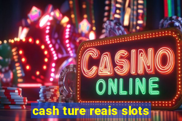 cash ture reais slots