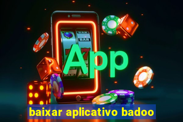 baixar aplicativo badoo