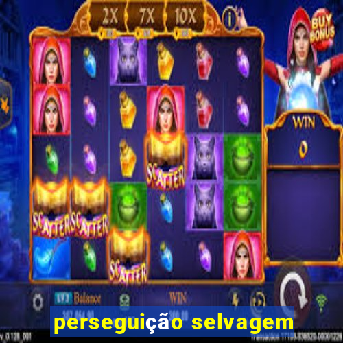 perseguição selvagem