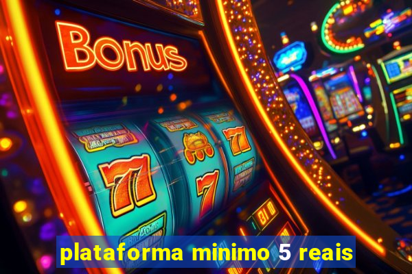 plataforma minimo 5 reais