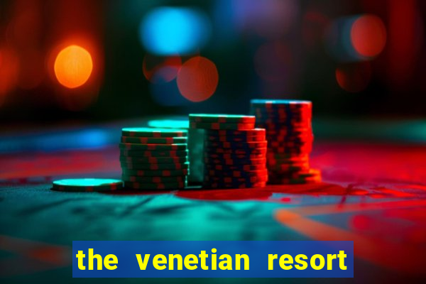 the venetian resort and casino