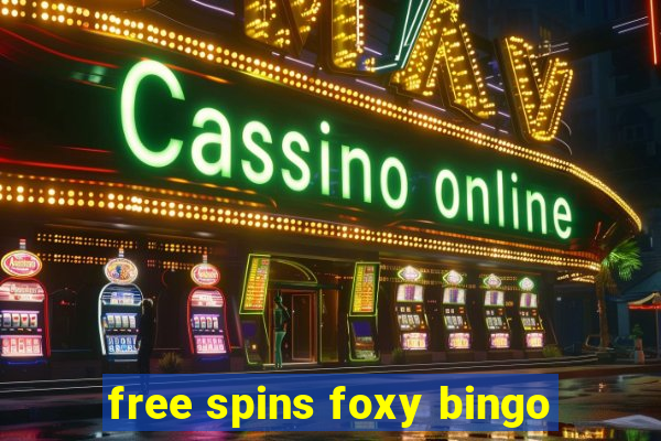 free spins foxy bingo