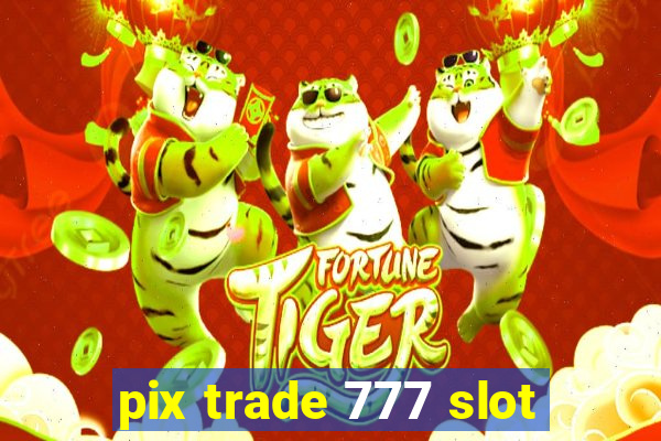 pix trade 777 slot