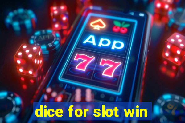 dice for slot win