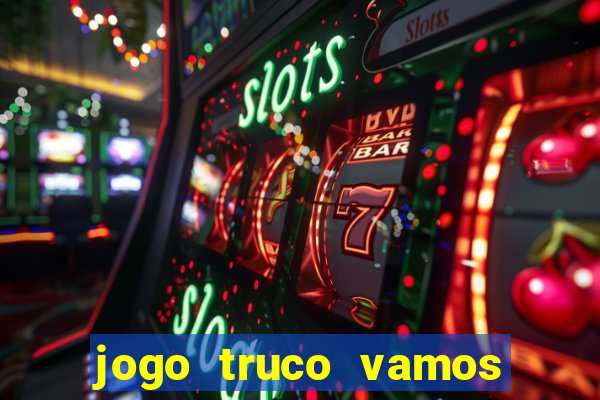 jogo truco vamos paga mesmo