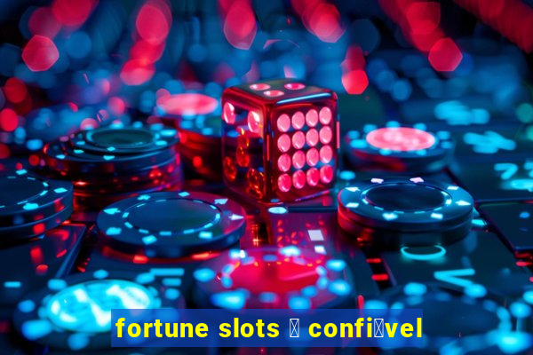 fortune slots 茅 confi谩vel