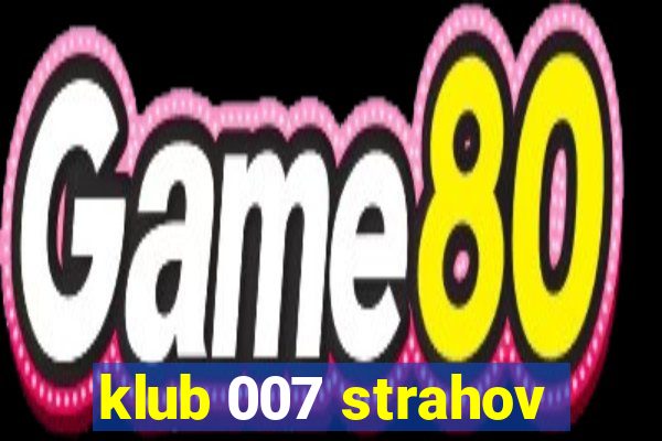 klub 007 strahov