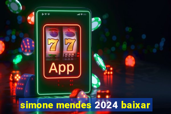 simone mendes 2024 baixar