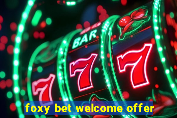 foxy bet welcome offer