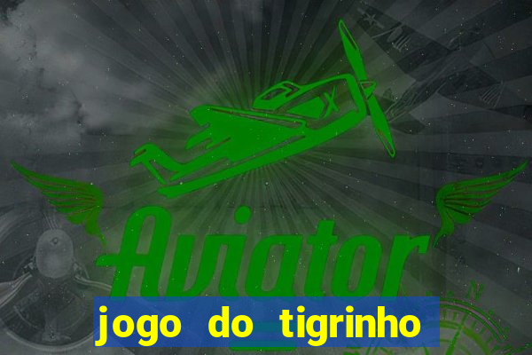 jogo do tigrinho ultimas noticias