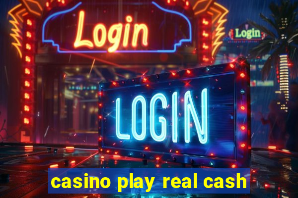 casino play real cash