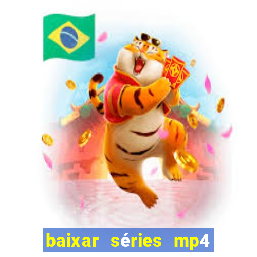 baixar séries mp4 fora do ar