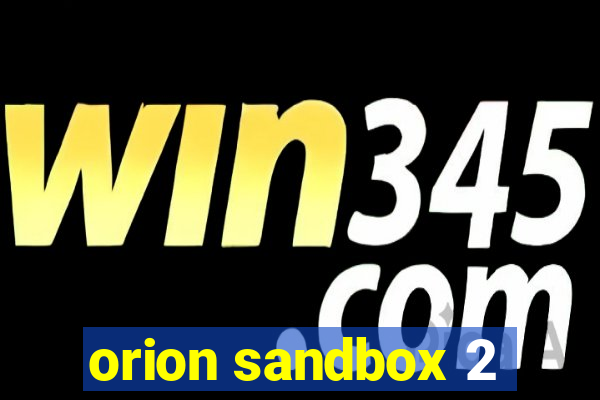 orion sandbox 2