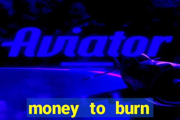 money to burn money to-burn system chapter 1 pt br