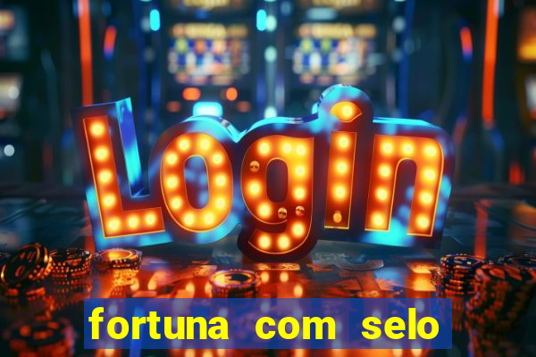 fortuna com selo do inmetro