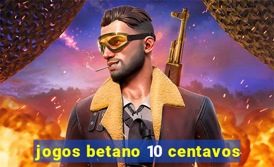 jogos betano 10 centavos