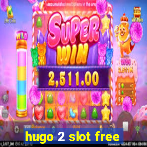 hugo 2 slot free