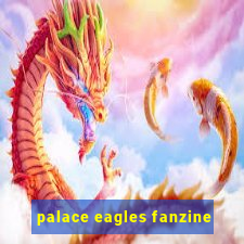 palace eagles fanzine