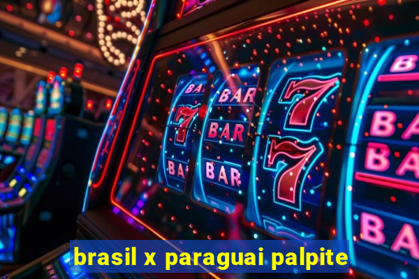 brasil x paraguai palpite