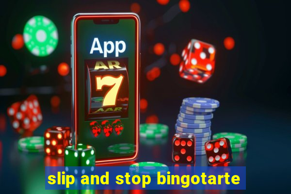 slip and stop bingotarte