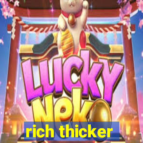 rich thicker