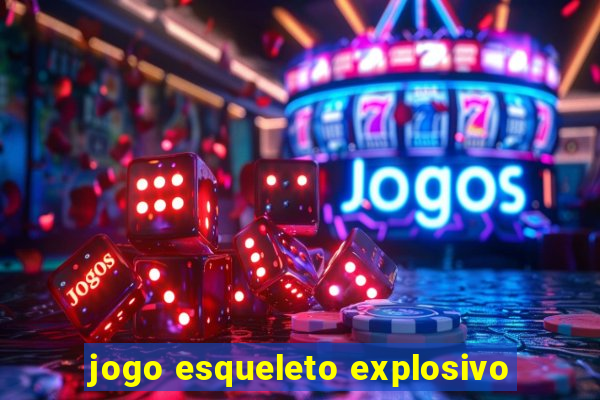 jogo esqueleto explosivo