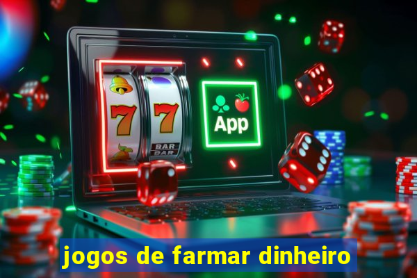 jogos de farmar dinheiro