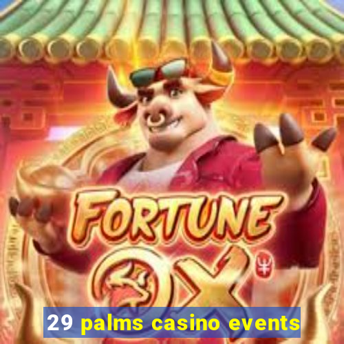 29 palms casino events