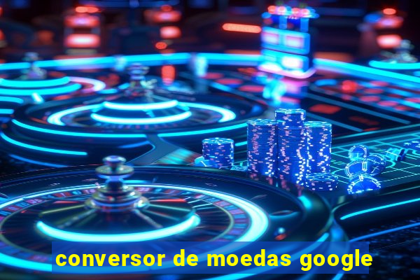 conversor de moedas google