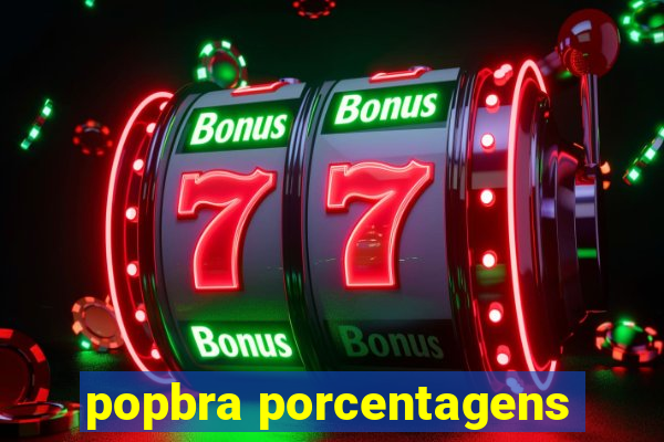 popbra porcentagens