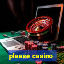 please casino