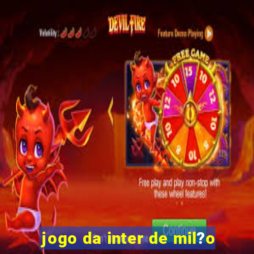 jogo da inter de mil?o