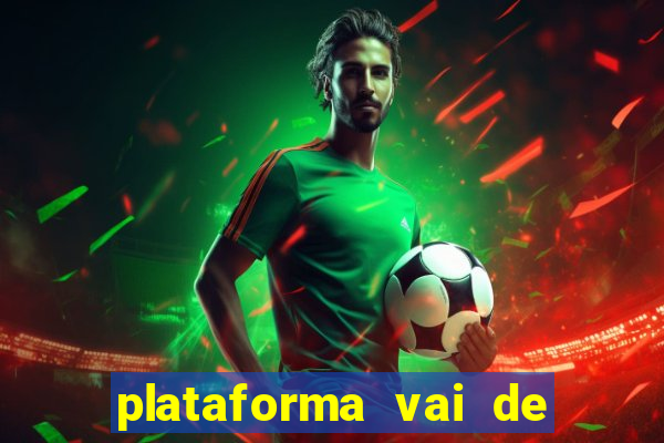 plataforma vai de bet paga