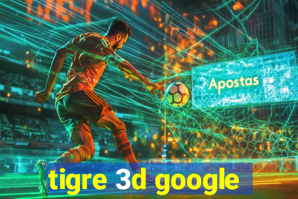 tigre 3d google