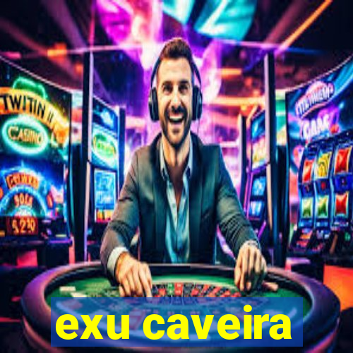 exu caveira