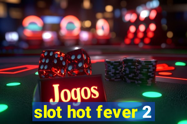 slot hot fever 2