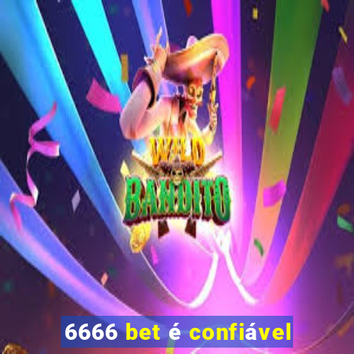 6666 bet é confiável