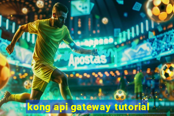 kong api gateway tutorial