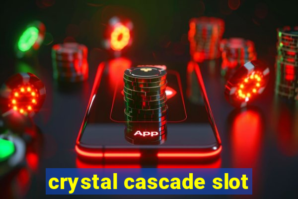 crystal cascade slot