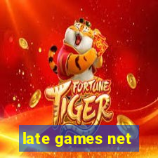 late games net