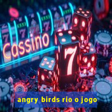 angry birds rio o jogo