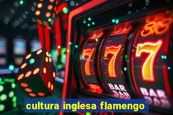 cultura inglesa flamengo